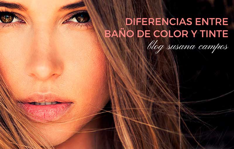 Diferencias entre baño de color y tinte - Susana Campos Estilistas